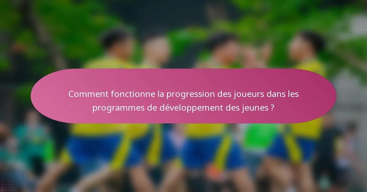 Comment fonctionne la progression des joueurs dans les programmes de développement des jeunes ?