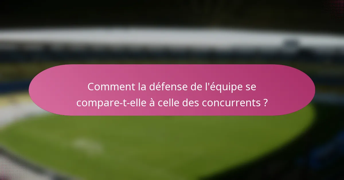 Comment la défense de l'équipe se compare-t-elle à celle des concurrents ?