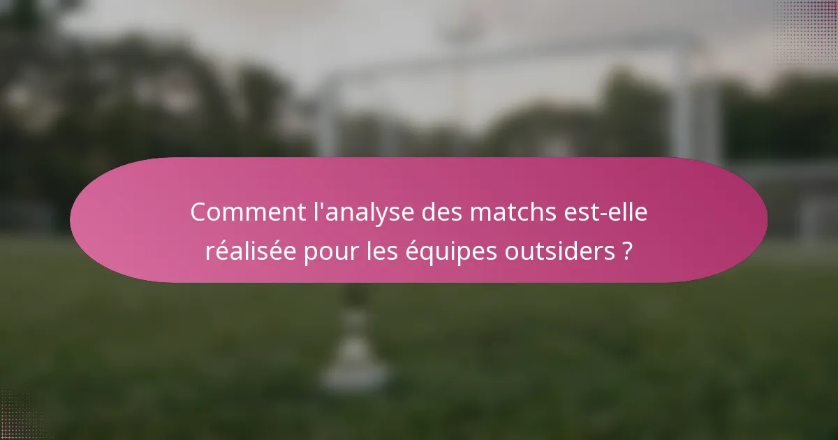 Comment l'analyse des matchs est-elle réalisée pour les équipes outsiders ?