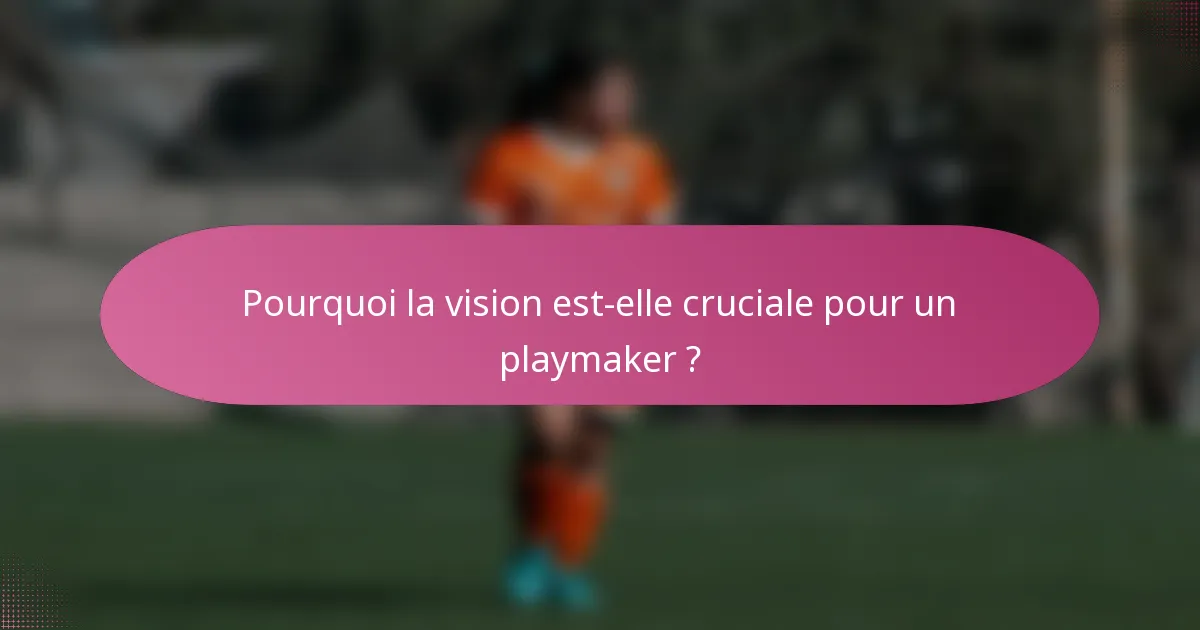 Pourquoi la vision est-elle cruciale pour un playmaker ?