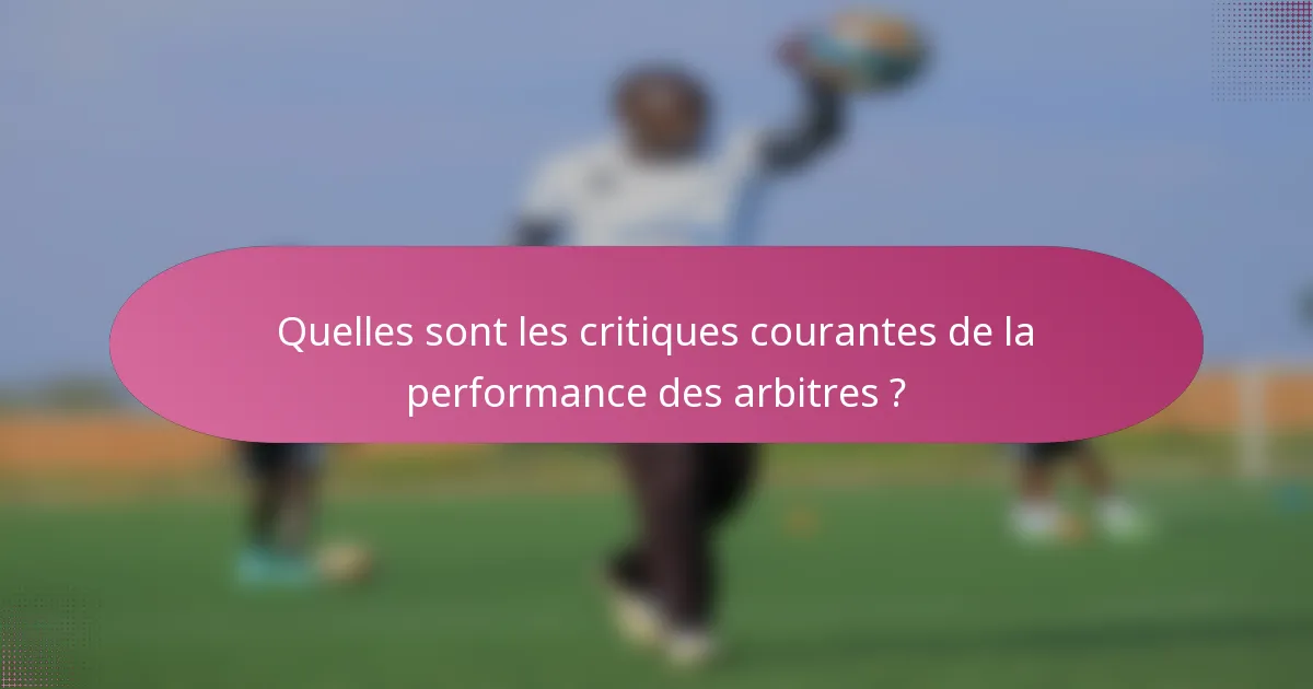 Quelles sont les critiques courantes de la performance des arbitres ?