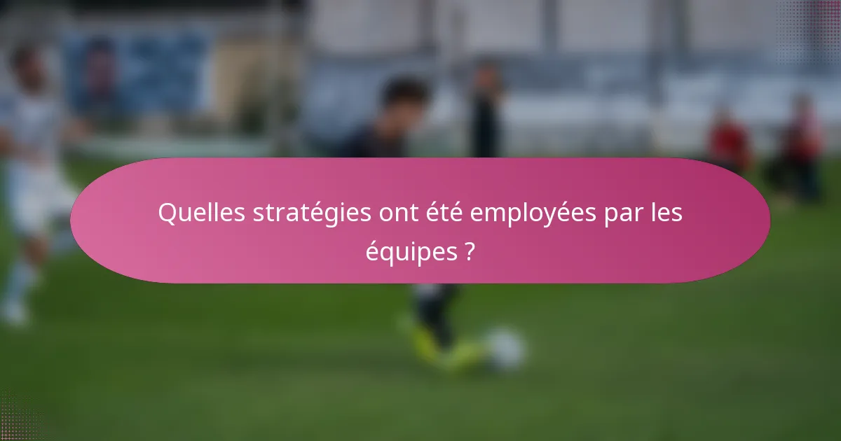 Quelles stratégies ont été employées par les équipes ?