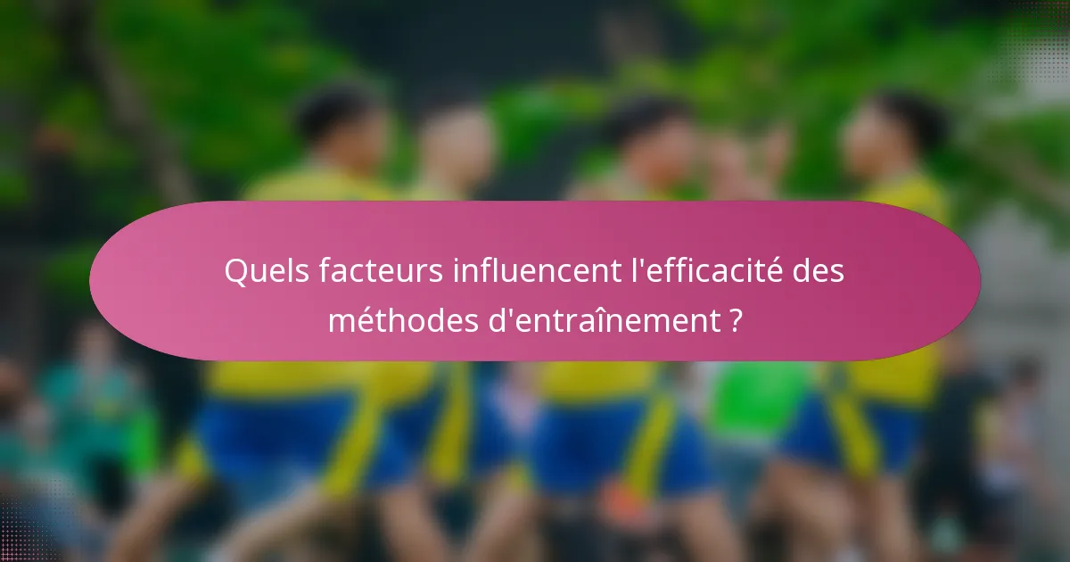 Quels facteurs influencent l'efficacité des méthodes d'entraînement ?