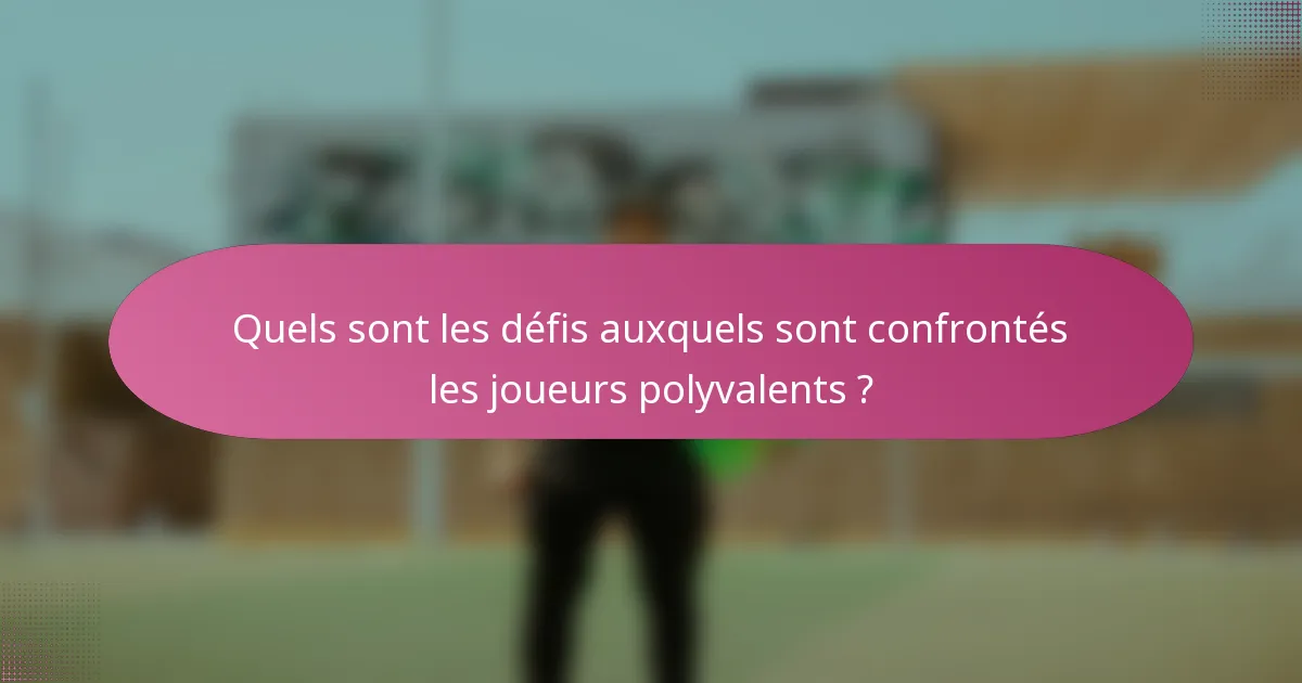 Quels sont les défis auxquels sont confrontés les joueurs polyvalents ?