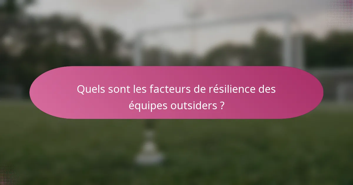 Quels sont les facteurs de résilience des équipes outsiders ?