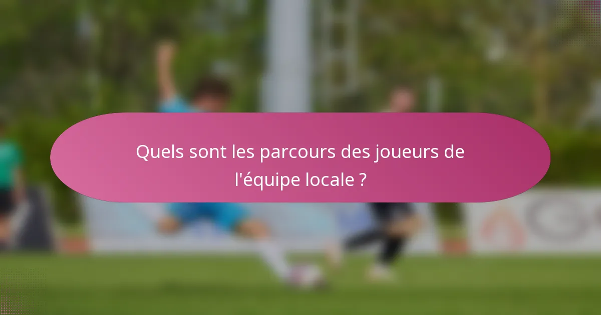 Quels sont les parcours des joueurs de l'équipe locale ?