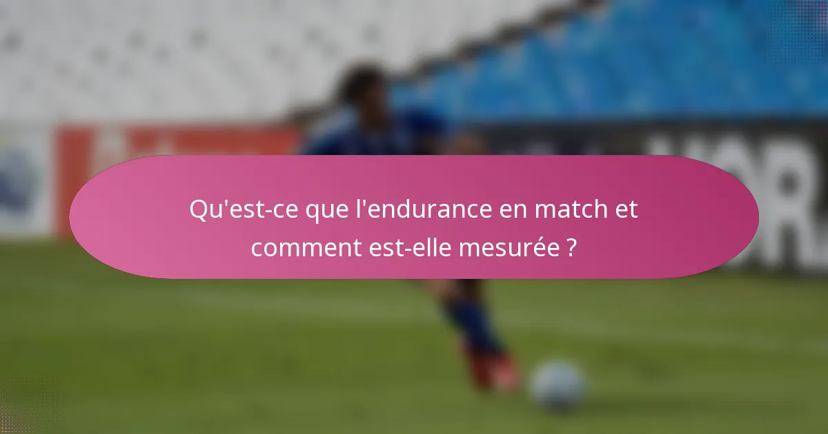 Qu'est-ce que l'endurance en match et comment est-elle mesurée ?